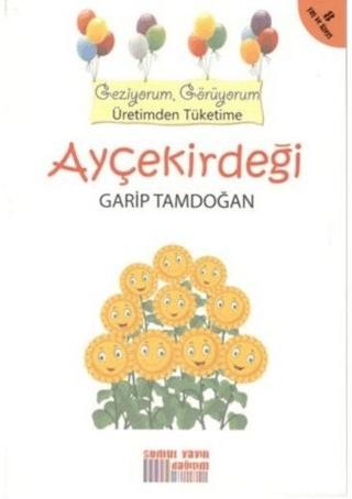 Geziyorum, Görüyorum Üretimden Tüketime: Ayçekirdeği