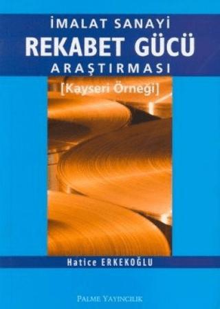İmalat Sanayi Rekabet Gücü Araştırması Kayseri Örneği | Palme Yayıncılık (Ciltsiz)  - Resim 1