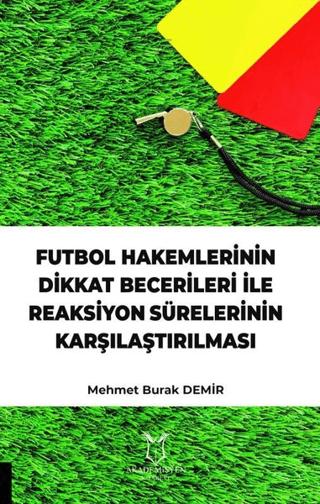 Futbol Hakemlerinin Dikkat Becerileri İle Reaksiyon Sürelerinin Karşılaştırılması | Akademisyen Kitabevi (Ciltsiz)  - Resim 1