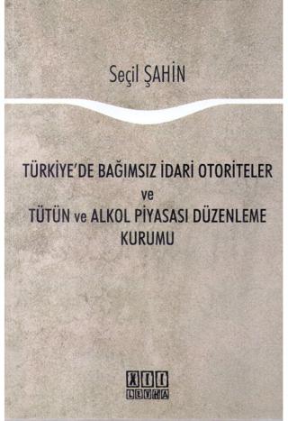 Türkiye'de Bağımsız İdari Otoriteler ve Tütün ve Alkol Piyasası Düzenleme Kurumu | On İki Levha Yayınları (Ciltsiz)  - Resim 1