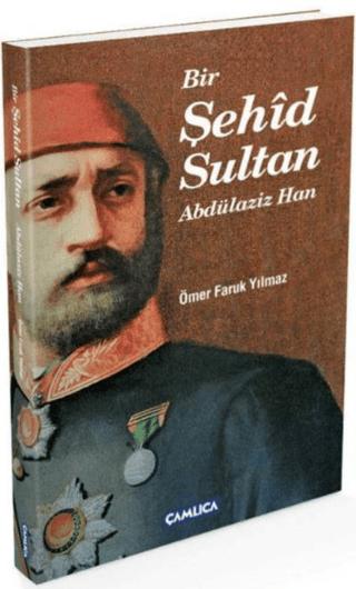 Bir Şehid Sultan Abdülaziz Han | Çamlıca Basım Yayın (Ciltsiz)  - Resim 1