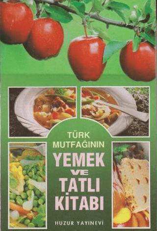Türk Mutfağının Yemek ve Tatlı Kitabı | Huzur Yayınevi (Ciltli)  - Resim 1
