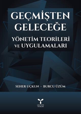 Geçmişten Geleceğe Yönetim Teorileri ve Uygulamaları | Umuttepe Yayınları (Ciltsiz)  - Resim 1