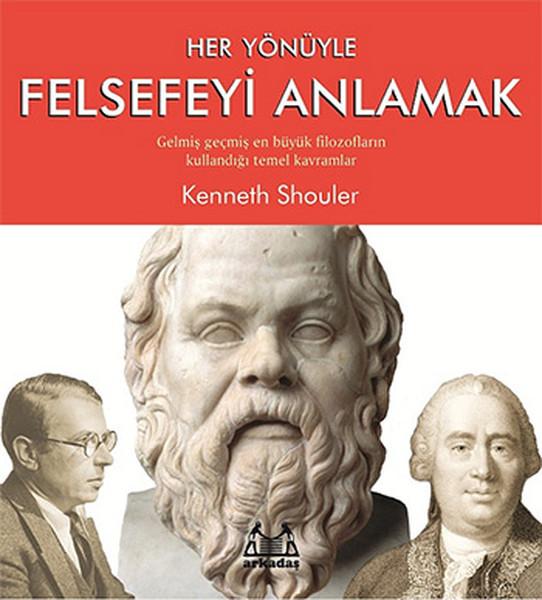 Her Yönüyle Felsefeyi Anlamak | Arkadaş Yayıncılık (İnce Kapak)  - Resim 1
