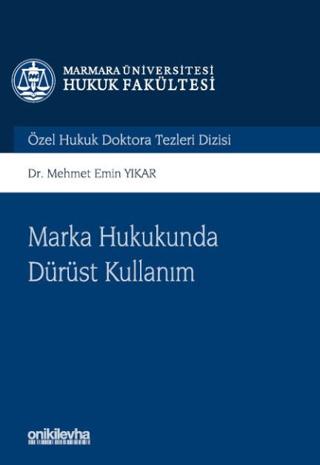 Marka Hukukunda Dürüst Kullanım Marmara Üniversitesi Hukuk Fakültesi Özel Hukuk Doktora Tezleri Dizisi No: 14