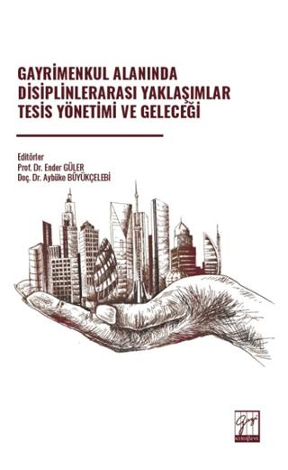 Gayrimenkul Alanında Disiplinlerarası Yaklaşımlar Tesis Yönetimi ve Geleceği