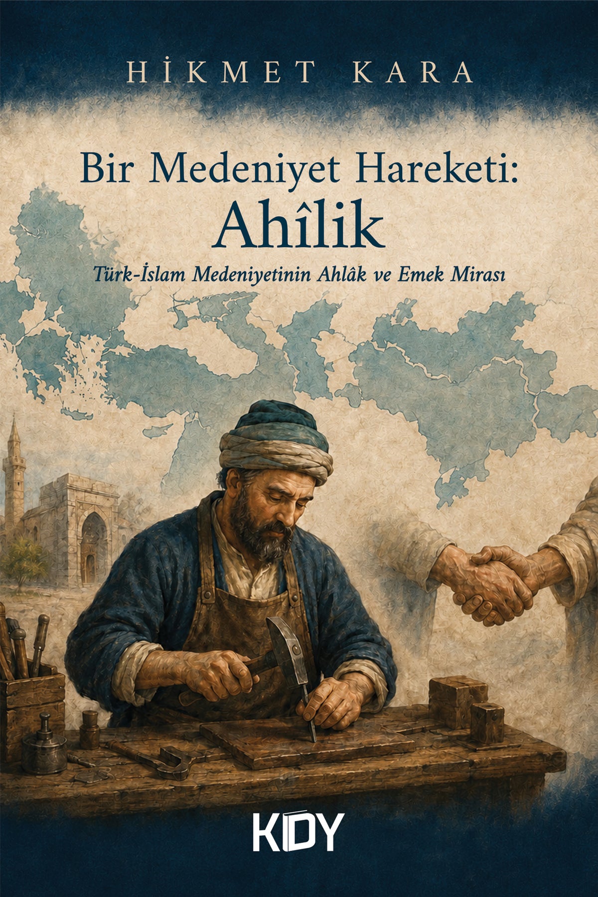 Bir Medeniyet Hareketi: Ahîlik - Hikmet Kara kitap kapağı