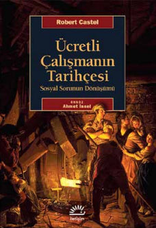 Ücretli Çalışmanın Tarihçesi - Robert Castel - İletişim Yayınevi - Robert Castel kitap kapağı