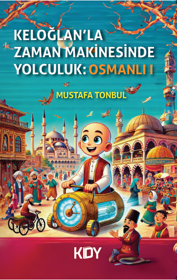 Keloğlan'la Zaman Makinesinde Yolculuk: Osmanlı - Mustafa Tonbul kitap kapağı