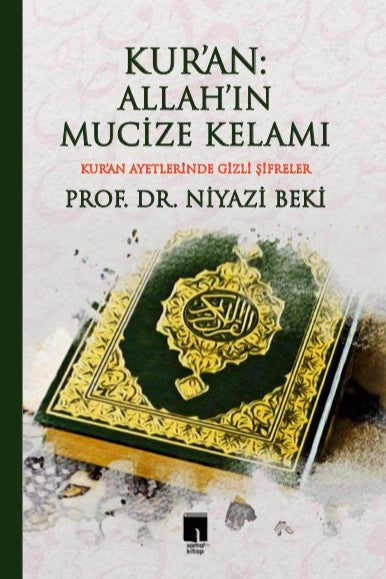Kur'an: Allah'ın Mucize Kelamı Kur'an Ayetlerinde Gizli Şifreler - Prof. Dr. Niyazi Beki kitap kapağı