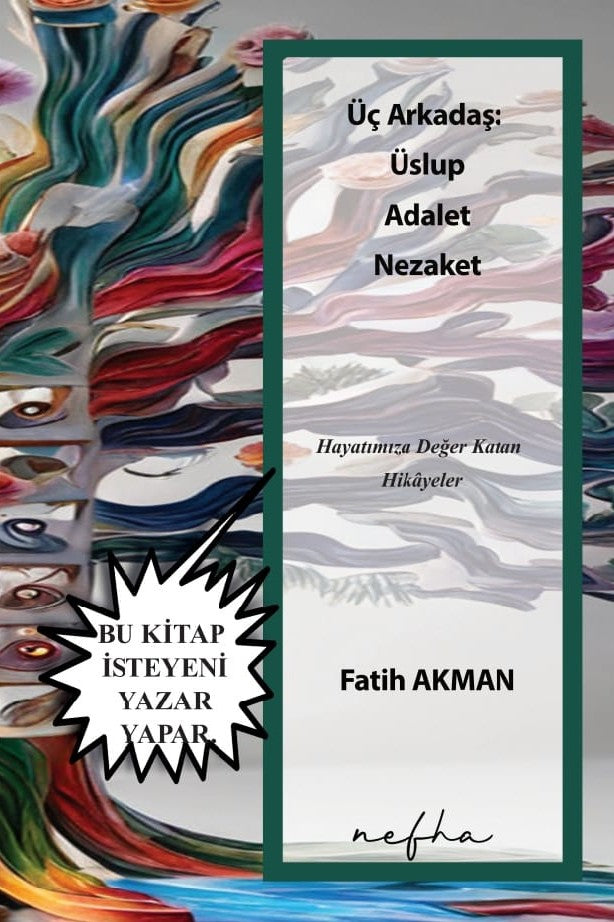 Üç Arkadaş: Üslup Adalet Nezaket Hayatımıza Değer Katan Hikayeler - Fatih Akman kitap kapağı