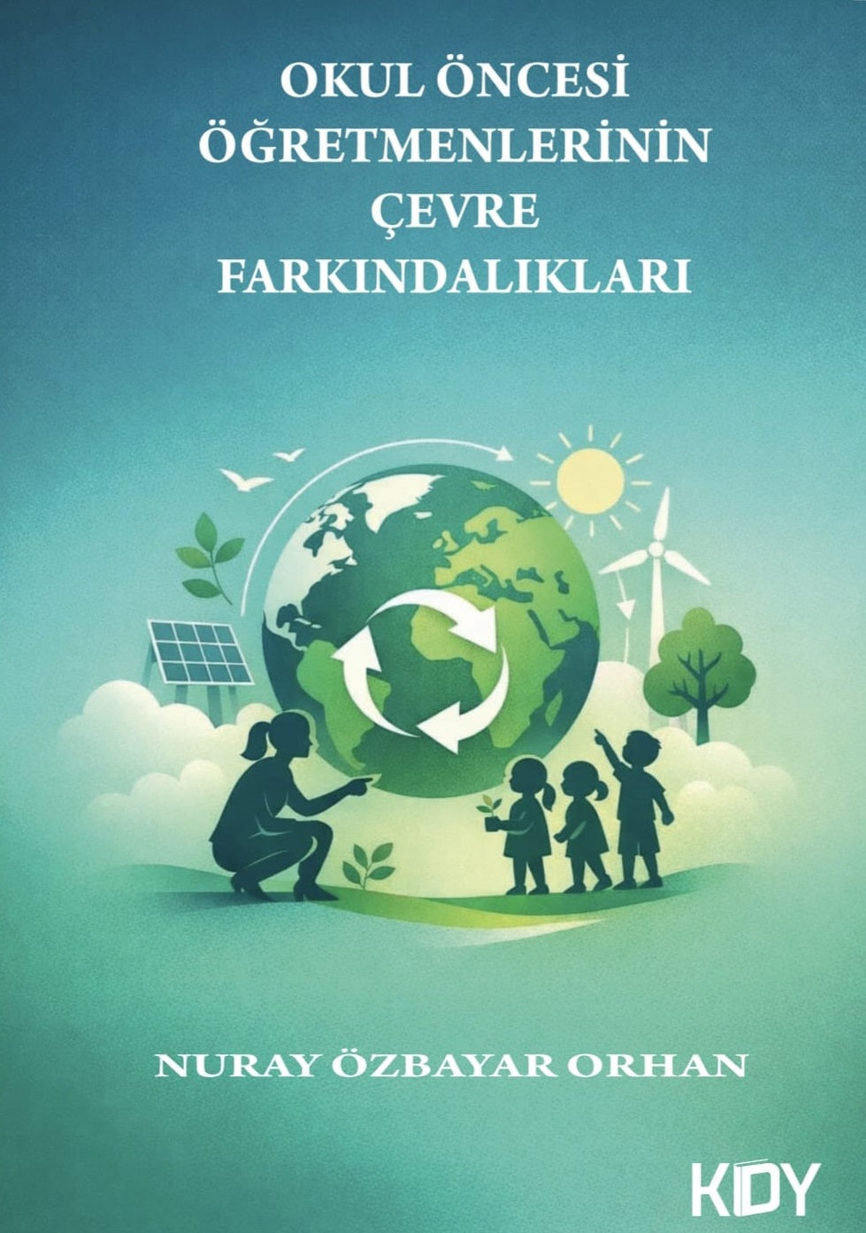 Okul Öncesi Öğretmenlerinin Çevre Farkındalıkları - Nuray Özbayar Orhan kitap kapağı