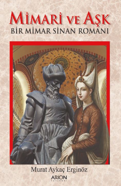 Mimari Ve Aşk Bir Mimar Sinan Romanı - Murat Aykaç Erginöz kitap kapağı