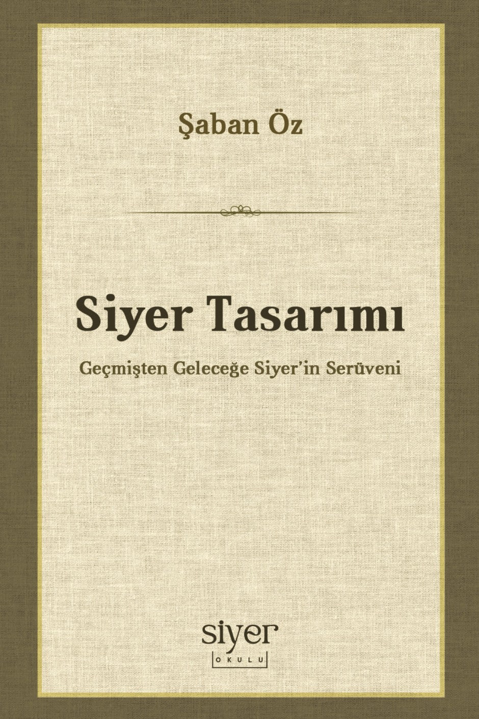 Siyer Tasarımı Geçmişten Geleceğe Siyer'in Serüveni - Şaban Öz kitap kapağı