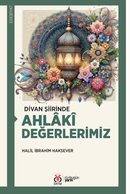 Divan Şiirinde Ahlaki Değerlerimiz - Halil İbrahim Haksever kitap kapağı