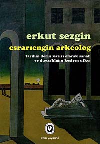 Esrarıengin Arkeolog Tarihin Derin Kazısı Olarak Sanat ve Duyarlılığın Kesişen Ufku - Erkut Sezgin kitap kapağı
