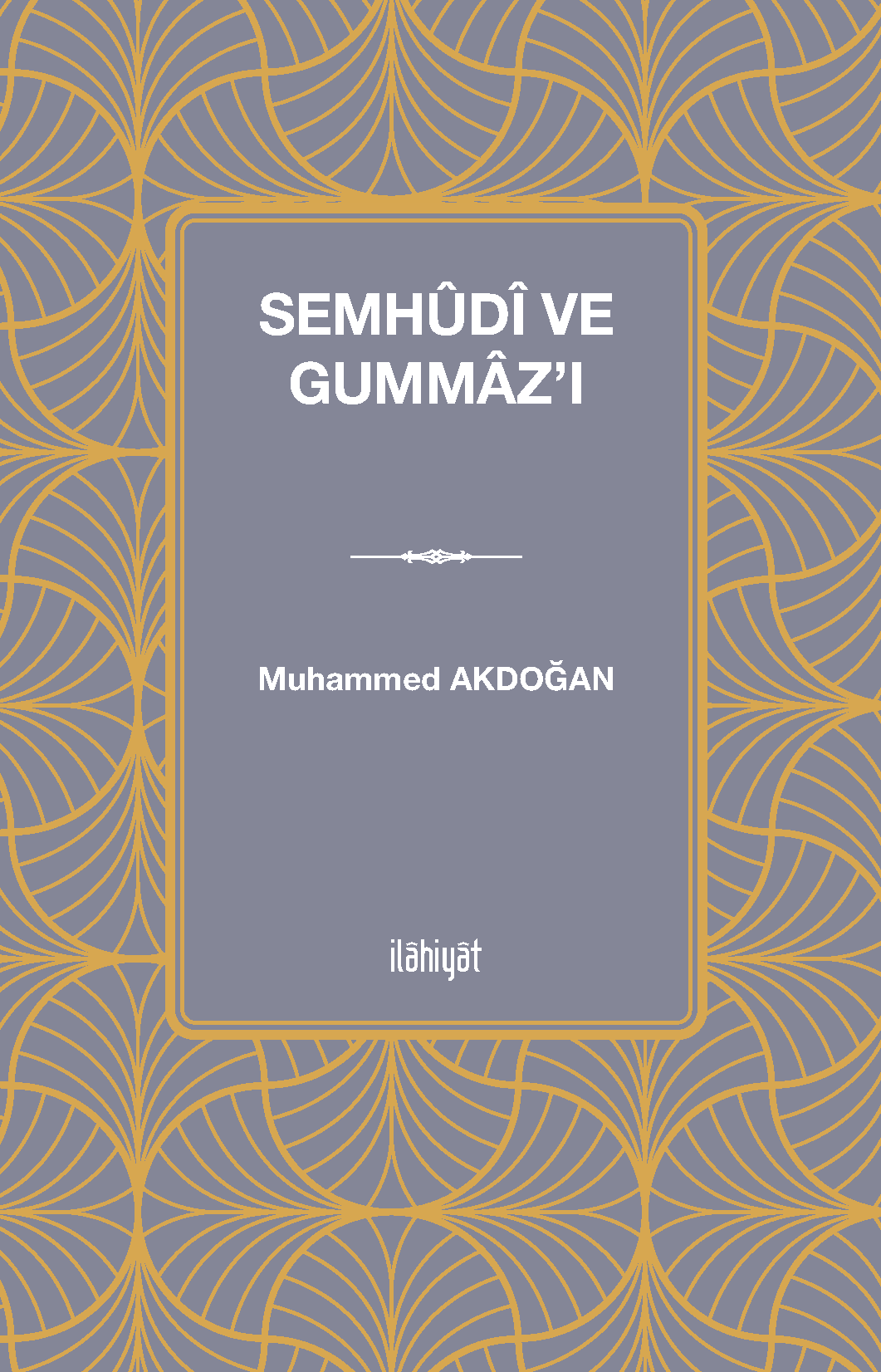 Semhûdî ve Gummaz'ı - Dr. Muhammed Akdoğan kitap kapağı