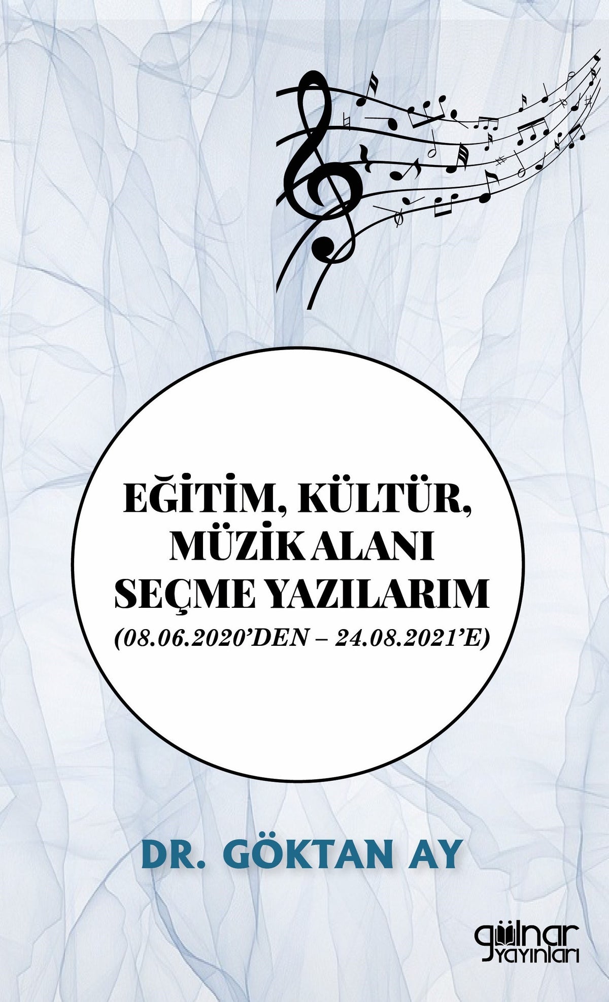 Eğitim, Kültür, Müzik Alanı Seçme Yazılarım (08.06.2020'den – 24.08.2021'e) - Göktan Ay kitap kapağı