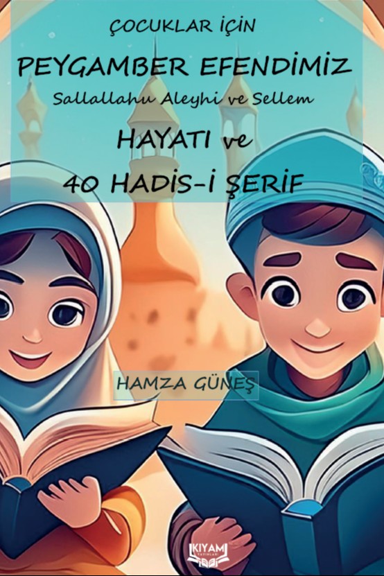 Çocuklar İçin Peygamber Efendimiz'in Hayatı ve 40 Hadis-İ Şerif - Hamza Güneş kitap kapağı