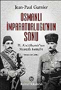 Osmanlı İmparatorluğu'nun Sonu / II. Abdülhamit'ten Mustafa Kemal'e / 12-G-99 - Jean Paul Garnier kitap kapağı