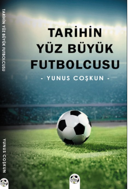 Tarihin Yüz Büyük Futbolcusu - Yunus Coşkun kitap kapağı