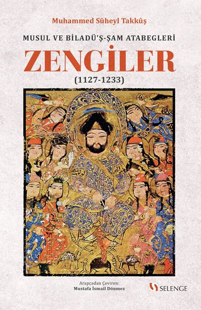 Musul ve Biladü'ş-Şam Atabegleri Zengiler (1127-1233) - Prof. Dr. Muhammed Süheyl Takkuş kitap kapağı
