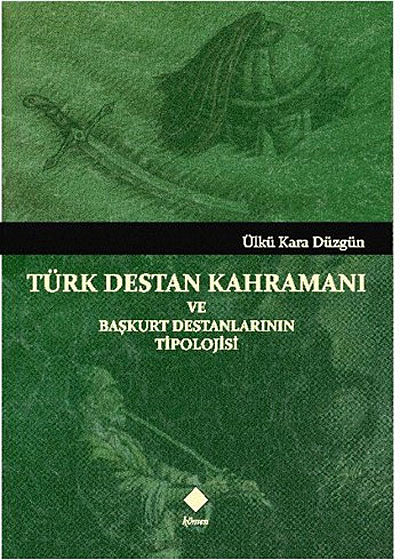 Türk Destan Kahramanı ve Başkurt Destanlarının Tipolojisi - Ülkü Kara Düzgün kitap kapağı