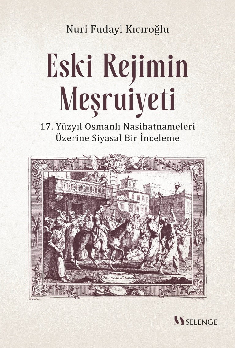 Eski Rejimin Meşruiyeti 17. Yüzyıl Osmanlı Nasihatnameleri Üzerine Siyasal Bir İnceleme - Nuri Fudayl Kıcıroğlu kitap kapağı