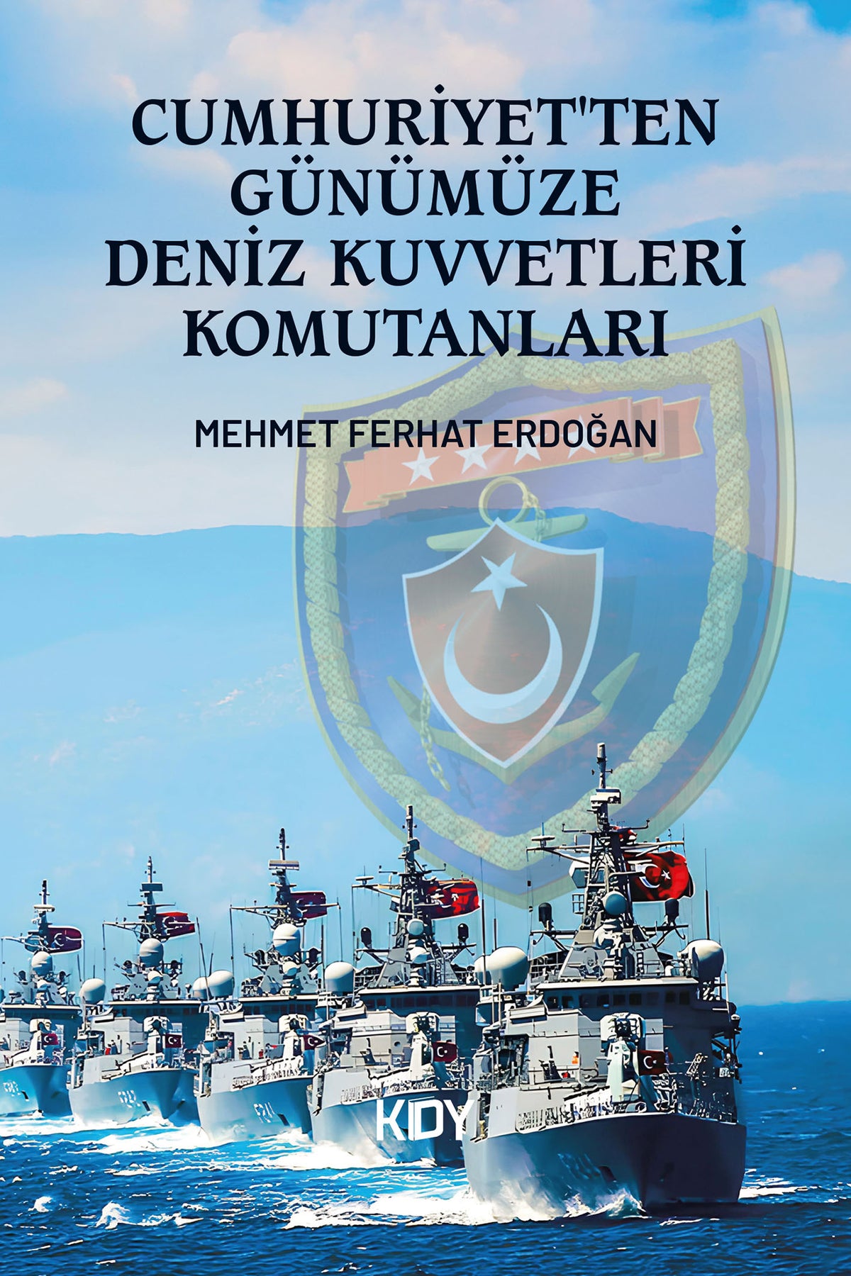 Cumhuriyet'ten Günümüze Deniz Kuvvetleri Komutanları - Mehmet Ferhat Erdoğan kitap kapağı