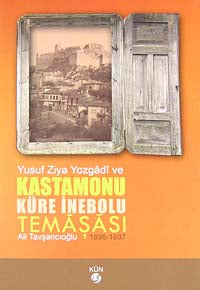 Yusuf Ziya Yozgadi ve Kastamonu Küre İnebolu Temaşası (1896-1897) / 40-D-13 - Ali Tavşancıoğlu kitap kapağı