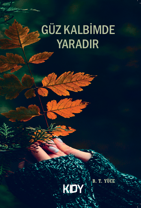 Güz Kalbimde Yaradır - B. T. Yüce kitap kapağı
