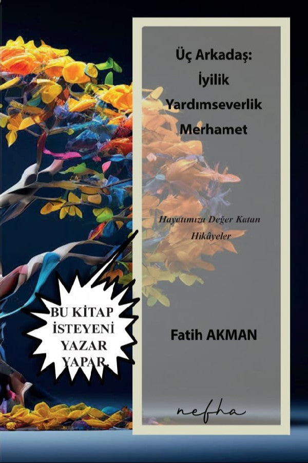 Üç Arkadaş: İyilik Yardımseverlik Merhamet Hayatımıza Değer Katan Hikayeler - Fatih Akman kitap kapağı