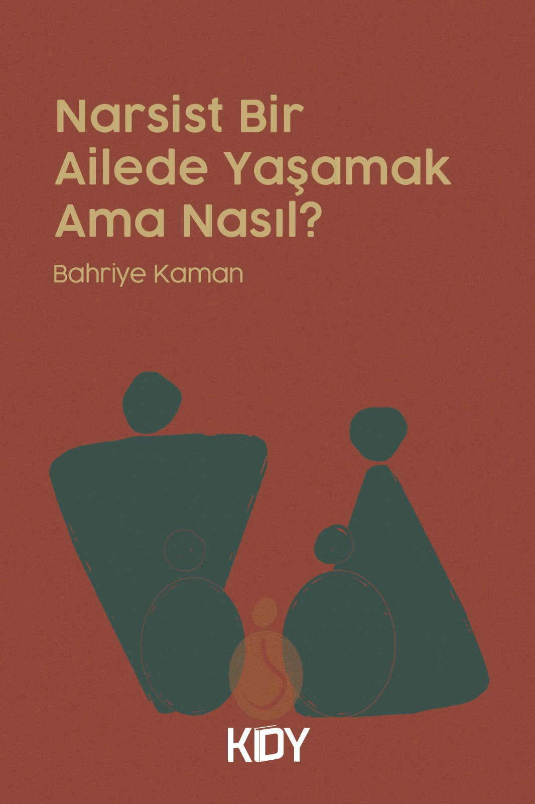 Narsist Bir Ailede Yaşamak Ama Nasıl? - Bahriye Kaman kitap kapağı