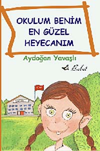 Okulum Benim En Güzel Heyecanım - Aydoğan Yavaşlı kitap kapağı