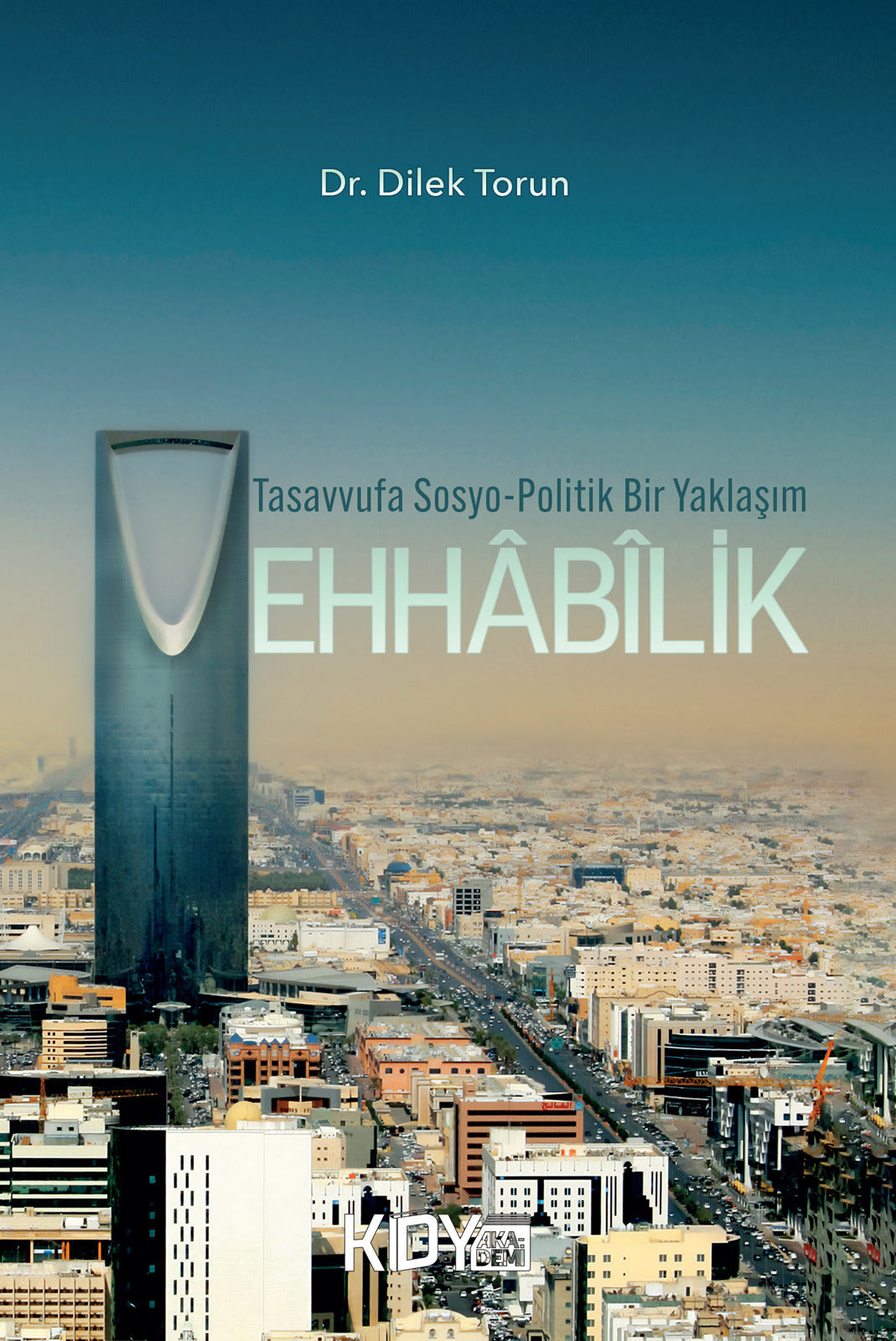 Tasavvufa Sosyo-Politik Bir Yaklaşım: Vehhâbîlik - Dilek Torun kitap kapağı