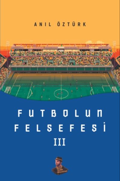 Futbolun Felsefesi III - Anıl Öztürk kitap kapağı