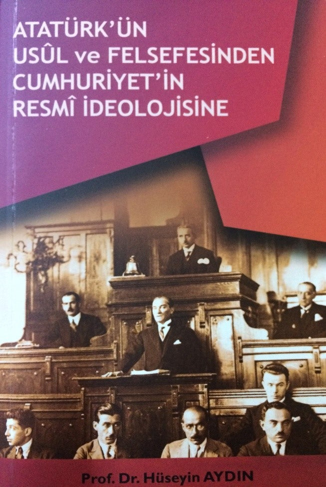 Atatürk'ün Usul ve Felsefesinden Cumhuriyetin Resmi İdeolojisine - Prof. Dr. Hüseyin Aydın kitap kapağı