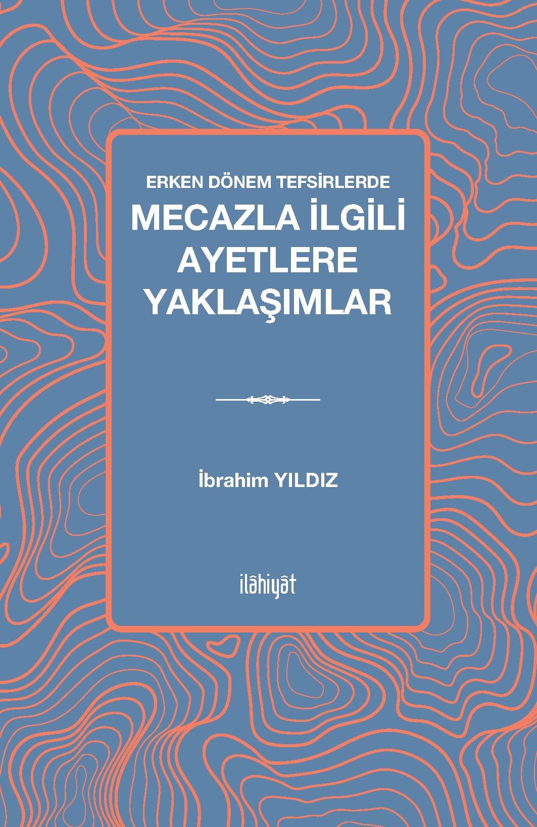Erken Dönem Tefsirlerde Mecazla İlgili Ayetlere Yaklaşımlar - İbrahim Yıldız kitap kapağı