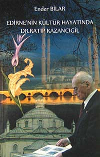 Edirne'nin Kültür Hayatında Dr. Ratip Kazancıgil - Ender Bilar kitap kapağı