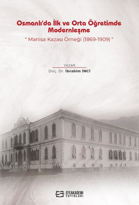 Osmanlı'da İlk ve Orta Öğretimde Modernleşme: Manisa Kazası Örneği (1869-1909) - Doç. Dr. İbrahim İnci kitap kapağı