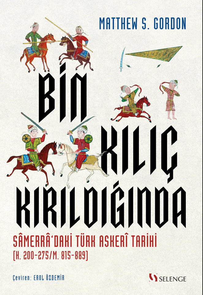 Bin Kılıç Kırıldığında Samerra'daki Türk Askeri Tarihi (H. 200-275/M. 815-889) - Matthew S. Gordon kitap kapağı