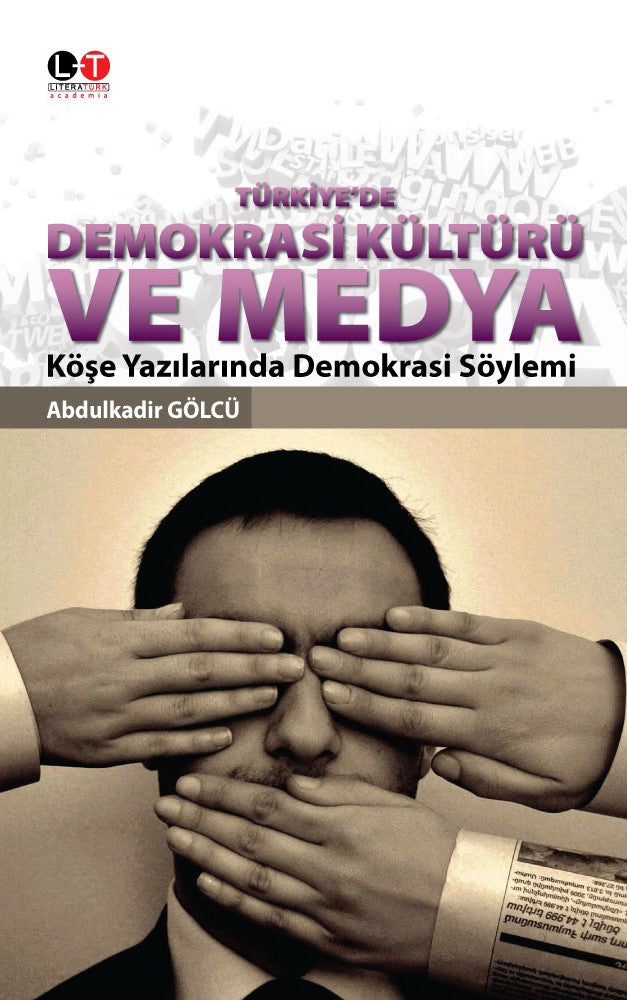 Türkiye'de Demokrasi Kültürü ve Medya Köşe Yazılarında Demokrasi Söylemi - Abdulkadir Gölcü kitap kapağı