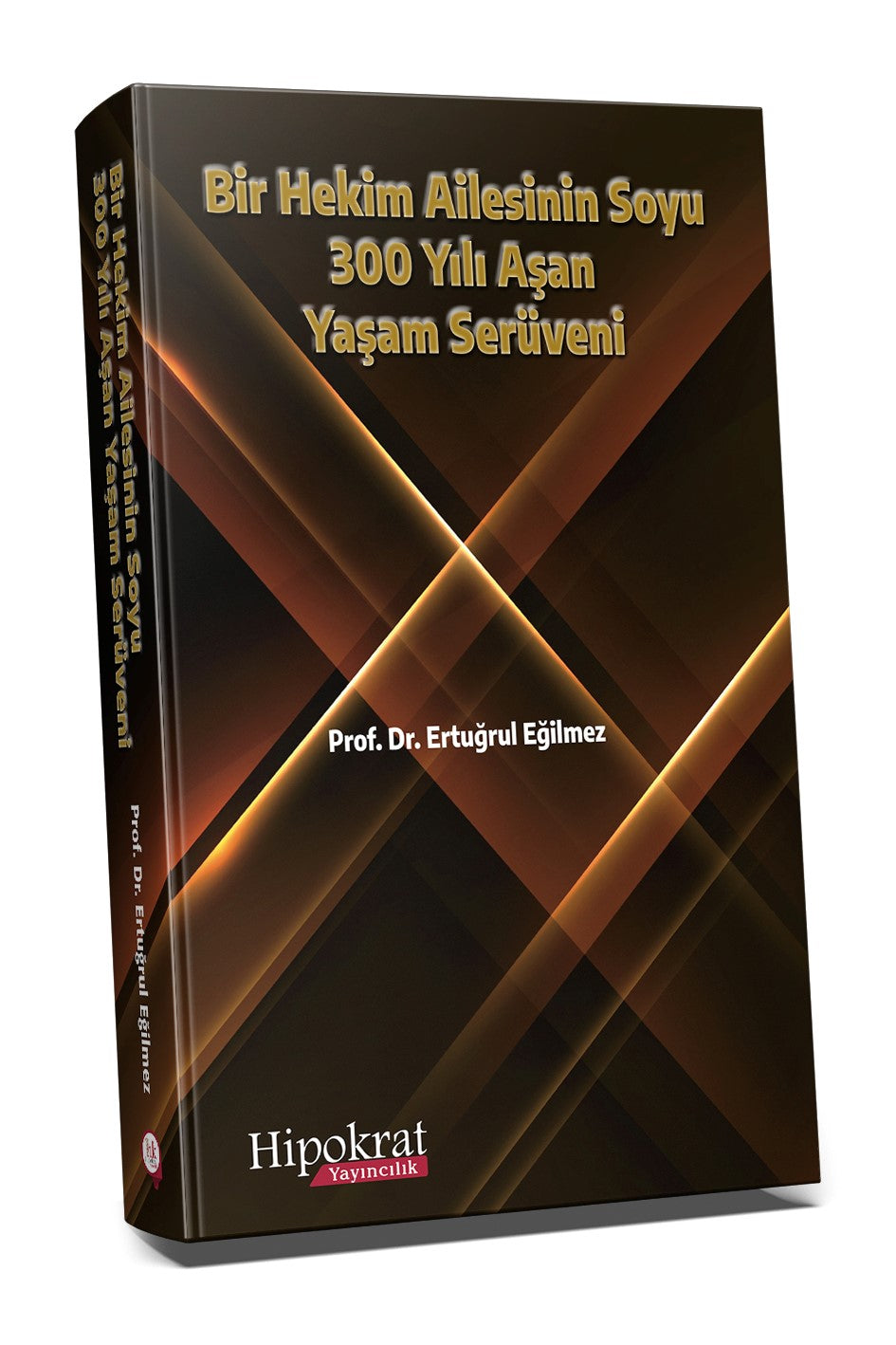 Bir Hekim Ailesinin Soyu 300 Yılı Aşan Yaşam Serüveni - Ertuğrul Eğilmez kitap kapağı
