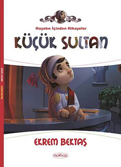 Küçük Sultan / Hayatın İçinden Hikayeler - Ekrem Bektaş kitap kapağı