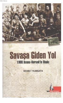 Savaşa Giden Yol 1908 Bosna-Hersek'in İlhakı - Mehmet Yılmazata kitap kapağı