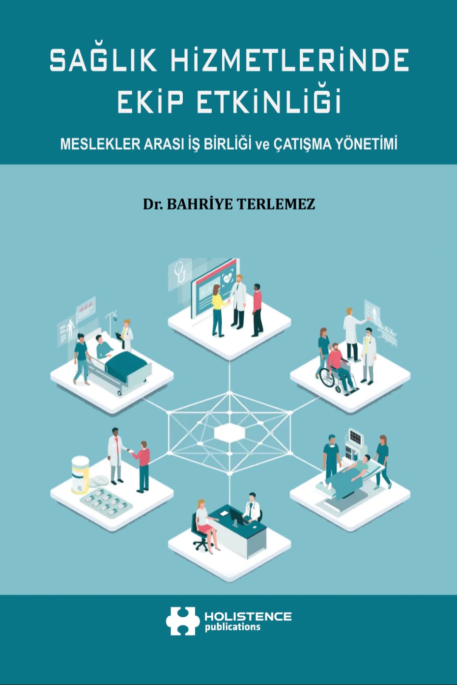 Sağlık Hizmetlerinde Ekip Etkinliği Meslekler Arası İş Birliği ve Çatışma Yönetimi - Dr. Bahriye Terlemez kitap kapağı