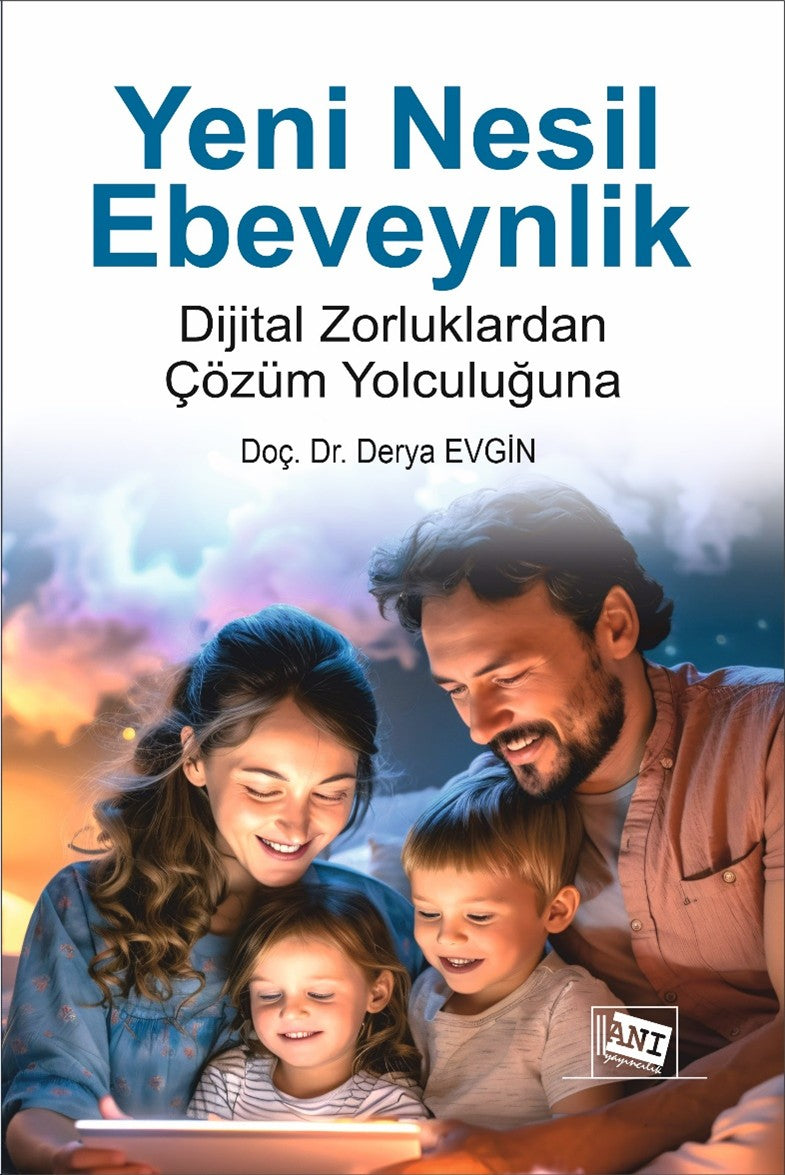 Yeni Nesil Ebeveynlik : Dijital Zorluklardan Çözüm Yolculuğuna - Doç. Dr. Derya Evgin kitap kapağı