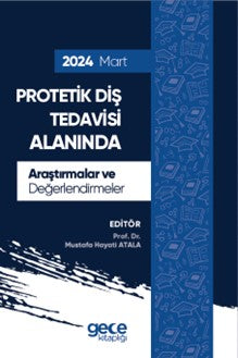 Protetik Diş Tedavisi Alanında Araştırmalar ve Değerlendirmeler Mart 2024 - Prof. Dr. Mustafa Hayati Atala kitap kapağı