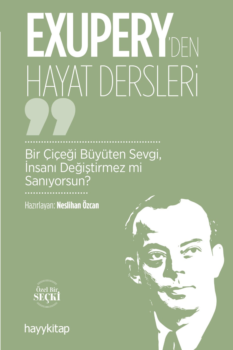 Exupery'den Hayat Dersleri Bir Çiçeği Büyüten Sevgi, İnsanı Değiştirmez mi Sanıyorsun? - Neslihan Özcan kitap kapağı