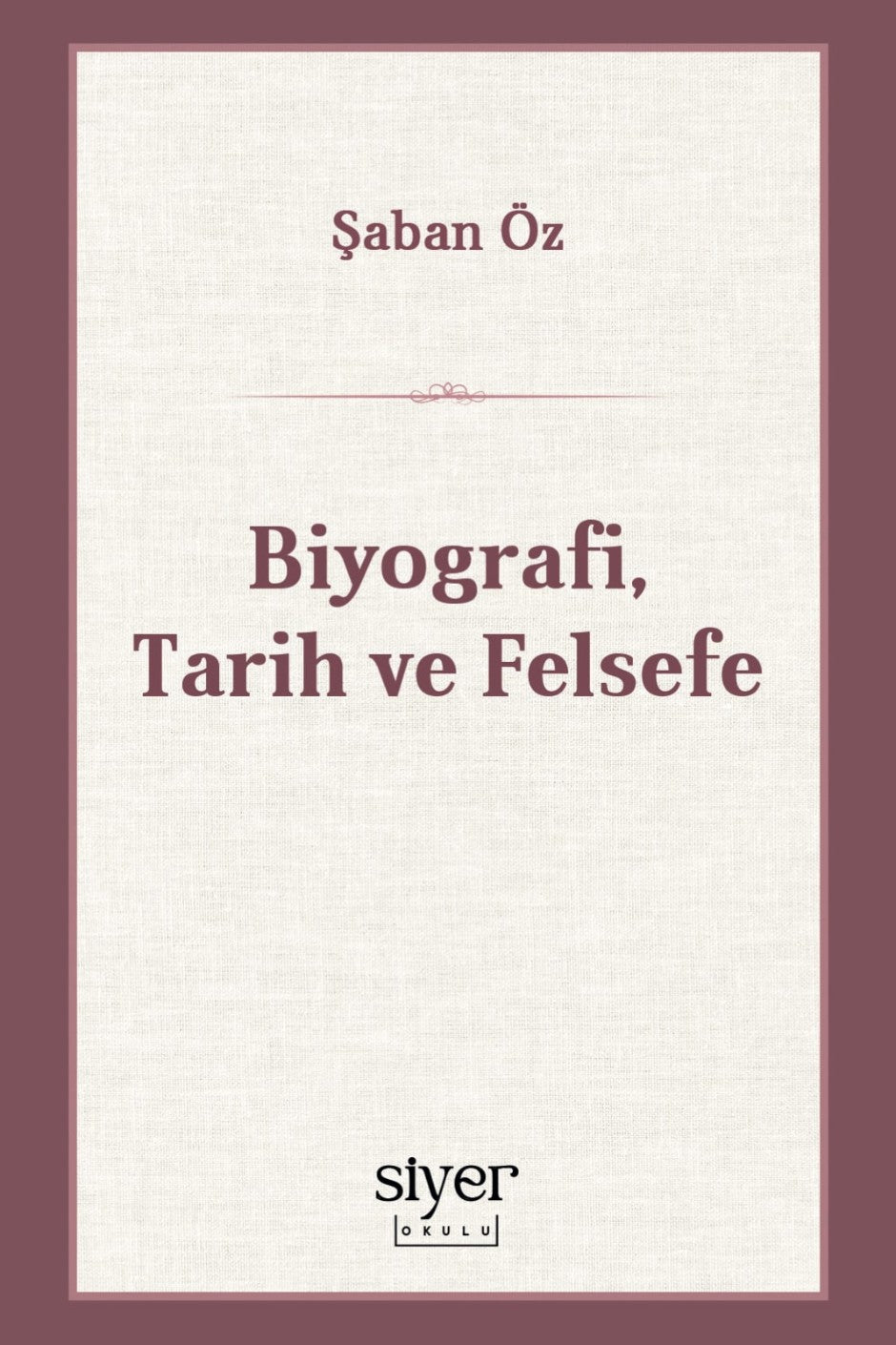 Biyografi, Tarih ve Felsefe - Şaban Öz kitap kapağı